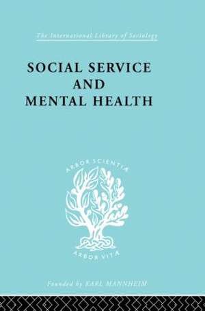 Social Service and Mental Health: An Essay on Psychiatric Social Workers de M. Ashdown