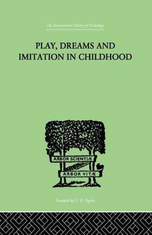 Play, Dreams And Imitation In Childhood de Jean Piaget