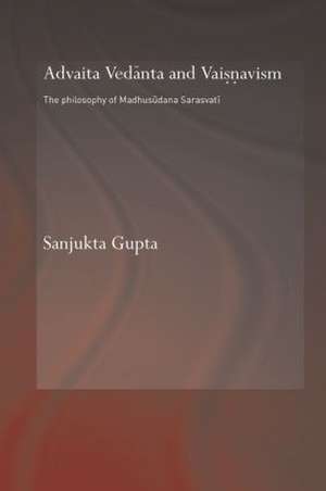 Advaita Vedanta and Vaisnavism: The Philosophy of Madhusudana Sarasvati de Sanjukta Gupta