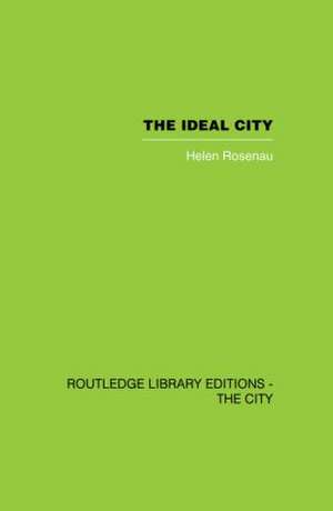 The Ideal City: Its Architectural Evolution in Europe de Helen Rosenau