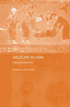 Wildlife in Asia: Cultural Perspectives de John Knight