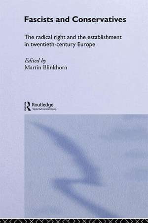 Fascists and Conservatives: The radical right and the establishment in twentieth-century Europe de Martin Blinkhorn