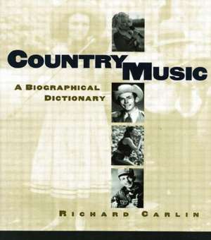 Country Music: A Biographical Dictionary de Richard Carlin