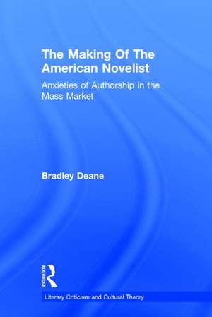 Making of the Victorian Novelist: Anxieties of Authorship in the Mass Market de Bradley Deane