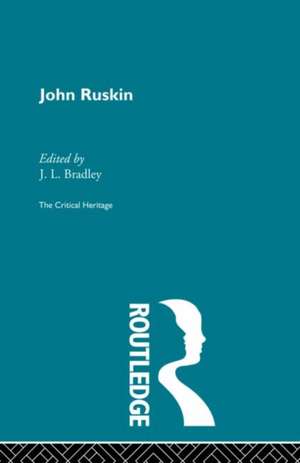 John Ruskin: The Critical Heritage de J.L. Bradley