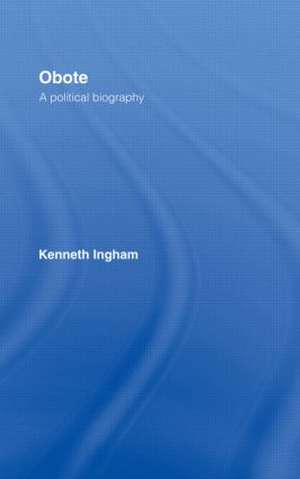 Obote: A Political Biography de Kenneth Ingham