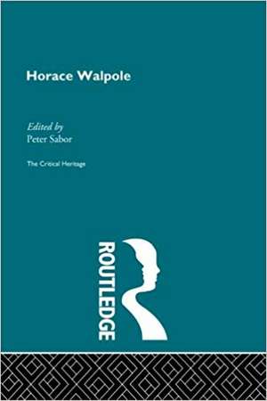 Horace Walpole: The Critical Heritage de Peter Sabor