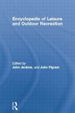 Encyclopedia of Leisure and Outdoor Recreation de John Jenkins