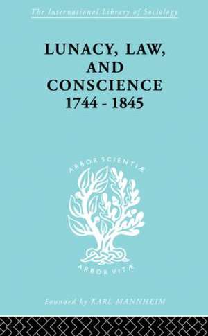 Lunacy, Law and Conscience, 1744-1845: The Social History of the Care of the Insane de Kathleen Jones