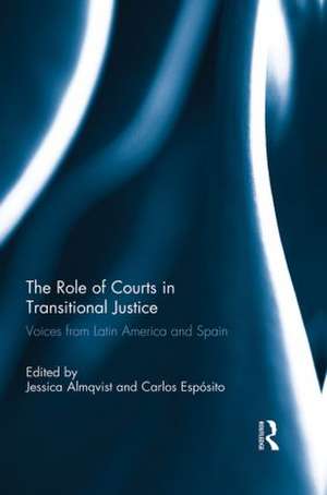 The Role of Courts in Transitional Justice: Voices from Latin America and Spain de Jessica Almqvist