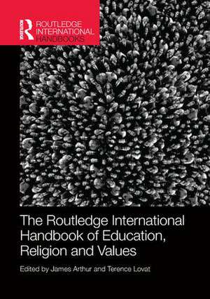 The Routledge International Handbook of Education, Religion and Values de James Arthur