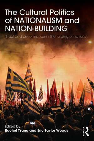 The Cultural Politics of Nationalism and Nation-Building: Ritual and performance in the forging of nations de Rachel Tsang