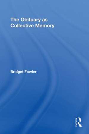 The Obituary as Collective Memory de Bridget Fowler