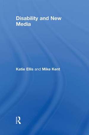 Disability and New Media de Katie Ellis