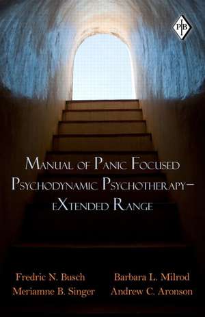 Manual of Panic Focused Psychodynamic Psychotherapy - eXtended Range de Fredric N. Busch