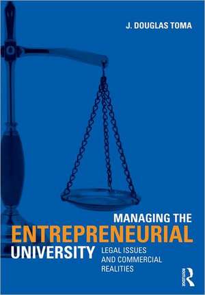 Managing the Entrepreneurial University: Legal Issues and Commercial Realities de J. Douglas Toma