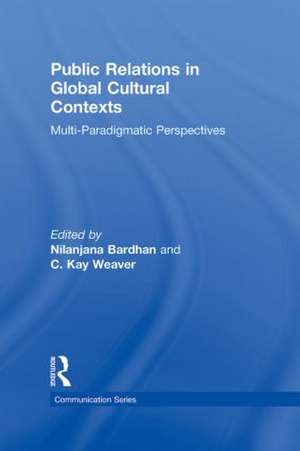 Public Relations in Global Cultural Contexts: Multi-paradigmatic Perspectives de Nilanjana Bardhan