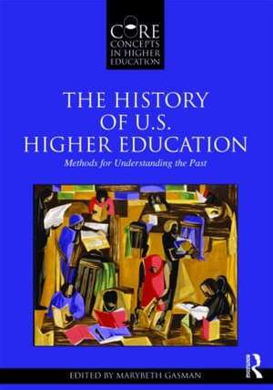 The History of U.S. Higher Education - Methods for Understanding the Past de Marybeth Gasman