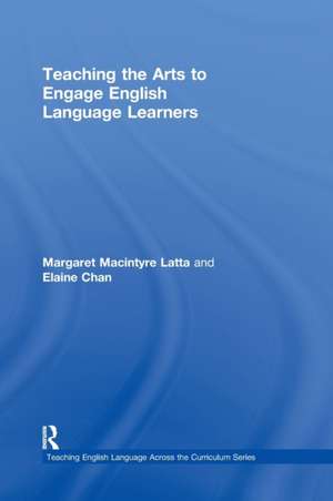 Teaching the Arts to Engage English Language Learners de Margaret Macintyre Latta