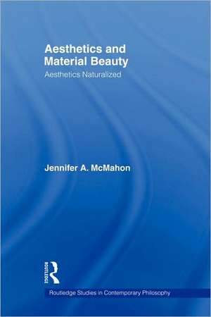 Aesthetics and Material Beauty: Aesthetics Naturalized de Jennifer A. McMahon