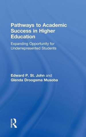 Pathways to Academic Success in Higher Education: Expanding Opportunity for Underrepresented Students de Edward P. St. John