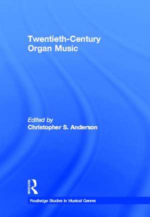 Twentieth-Century Organ Music de Christopher S. Anderson