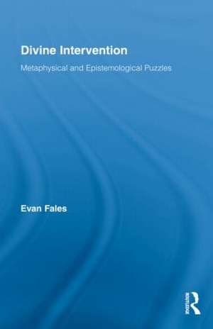 Divine Intervention: Metaphysical and Epistemological Puzzles de Evan Fales