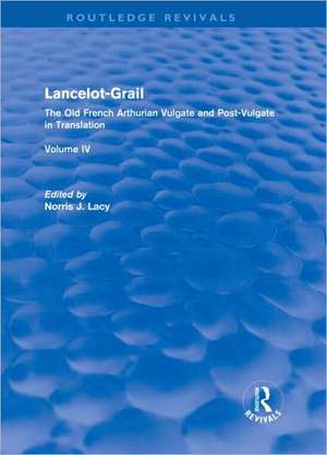 Lancelot-Grail: Volume 4 (Routledge Revivals): The Old French Arthurian Vulgate and Post-Vulgate in Translation de Norris Lacy