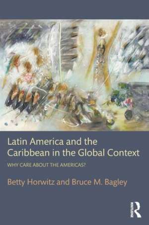 Latin America and the Caribbean in the Global Context: Why care about the Americas? de Betty Horwitz