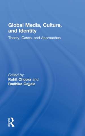 Global Media, Culture, and Identity: Theory, Cases, and Approaches de Rohit Chopra