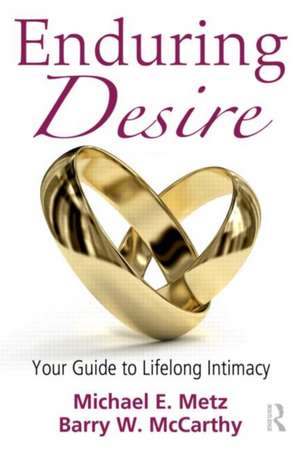 Enduring Desire: Your Guide to Lifelong Intimacy de Michael E. Metz