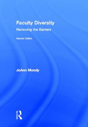 Faculty Diversity: Removing the Barriers de JoAnn Moody