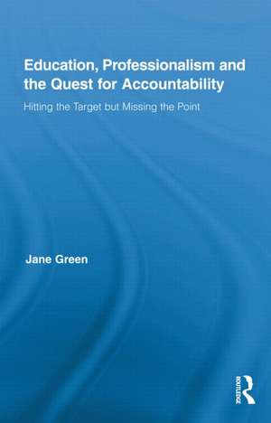 Education, Professionalism, and the Quest for Accountability: Hitting the Target but Missing the Point de Jane Green