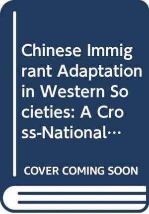 Chinese Immigrant Adaptation in Western Societies: A Cross-National Comparison de Sin Yi Cheung