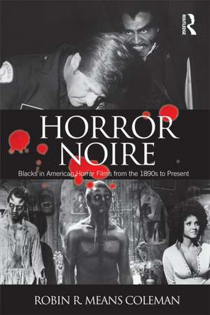 Horror Noire: Blacks in American Horror Films from the 1890s to Present de Robin R. Means Coleman