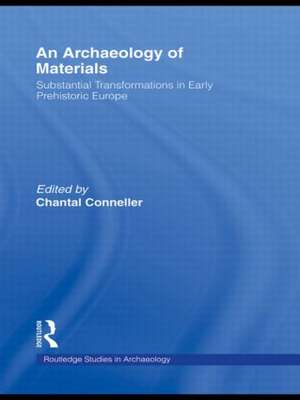 An Archaeology of Materials: Substantial Transformations in Early Prehistoric Europe de Chantal Conneller