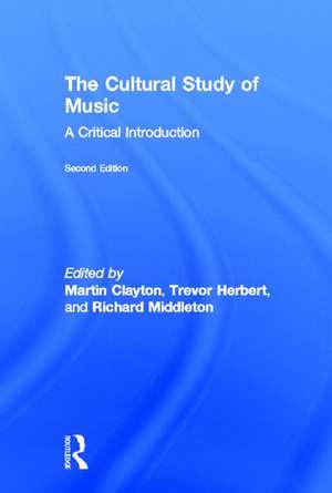 The Cultural Study of Music: A Critical Introduction de Martin Clayton