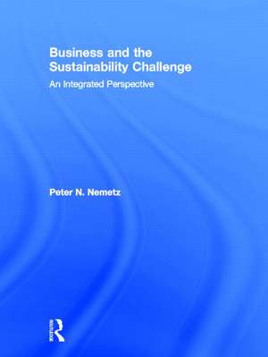 Business and the Sustainability Challenge: An Integrated Perspective de Peter N. Nemetz