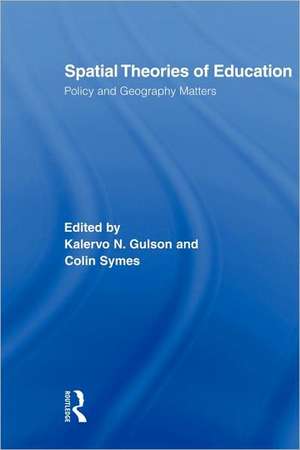 Spatial Theories of Education: Policy and Geography Matters de Kalervo N. Gulson