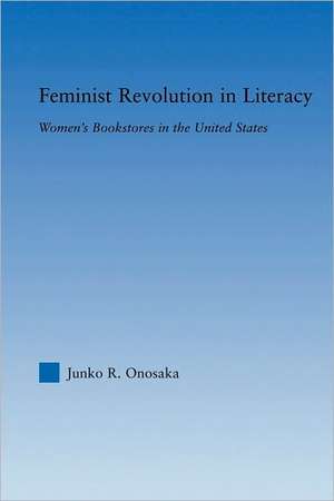 Feminist Revolution in Literacy: Women's Bookstores in the United States de Junko Onosaka