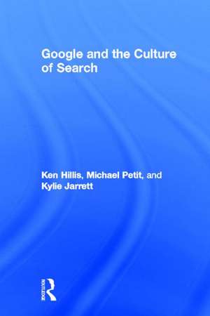 Google and the Culture of Search de Ken Hillis