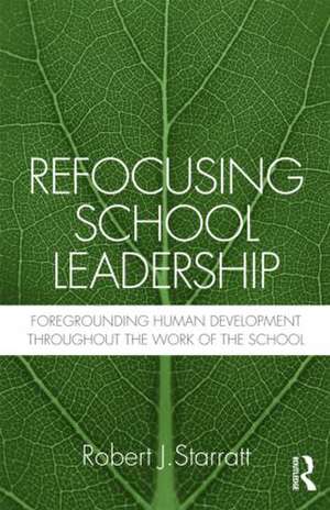 Refocusing School Leadership: Foregrounding Human Development throughout the Work of the School de Robert J. Starratt