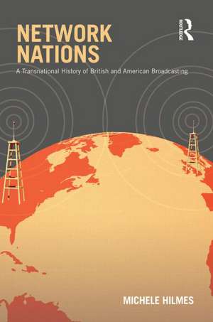 Network Nations: A Transnational History of British and American Broadcasting de Michele Hilmes