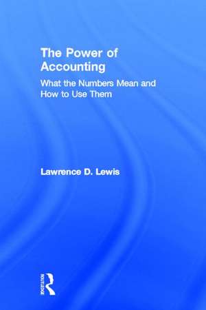 The Power of Accounting: What the Numbers Mean and How to Use Them de Lawrence Lewis