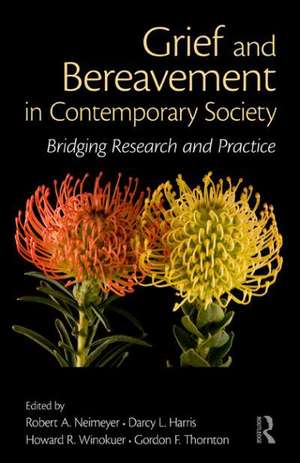 Grief and Bereavement in Contemporary Society: Bridging Research and Practice de Robert A. Neimeyer