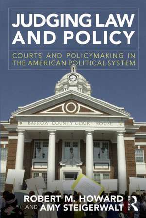 Judging Law and Policy: Courts and Policymaking in the American Political System de Robert M. Howard