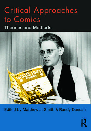 Critical Approaches to Comics: Theories and Methods de Matthew J. Smith