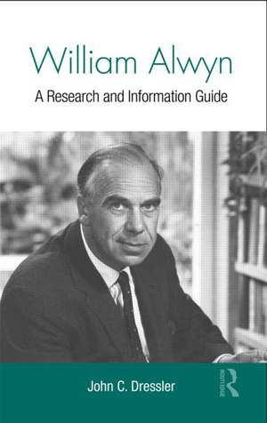 William Alwyn: A Research and Information Guide de John C. Dressler