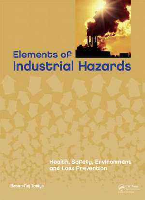 Elements of Industrial Hazards: Health, Safety, Environment and Loss Prevention de Ratan Raj Tatiya