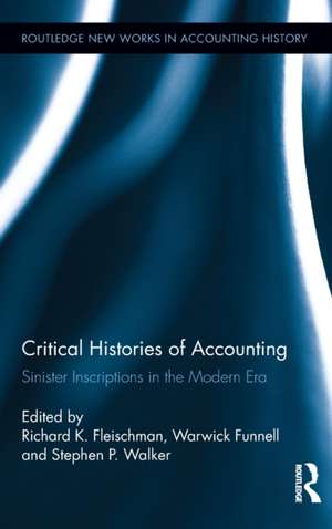 Critical Histories of Accounting: Sinister Inscriptions in the Modern Era de Richard K. Fleischman